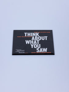 “Think About What You Saw” Magnet