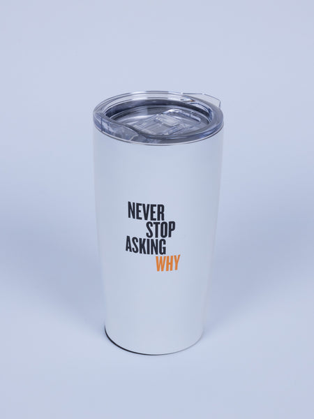 "Never Stop Asking Why" Tumbler