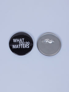 "What You Do Matters" Button