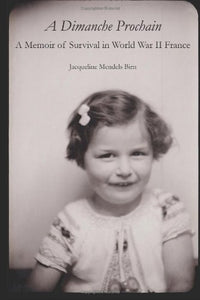 A Dimanche Prochain: A Memoir of Survival in World War II France