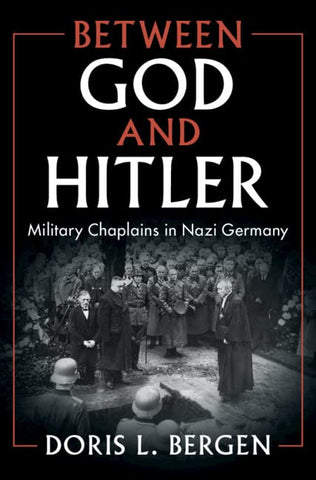Between God and Hitler: Military Chaplains in Nazi Germany (autographed copy)