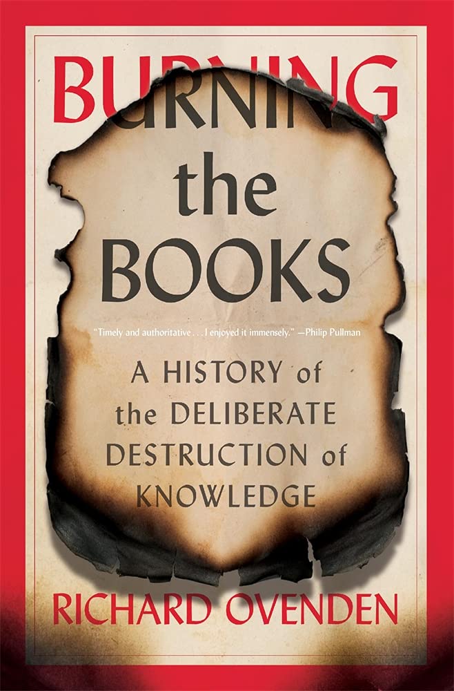 Burning the Books: A History of the Deliberate Destruction of Knowledge