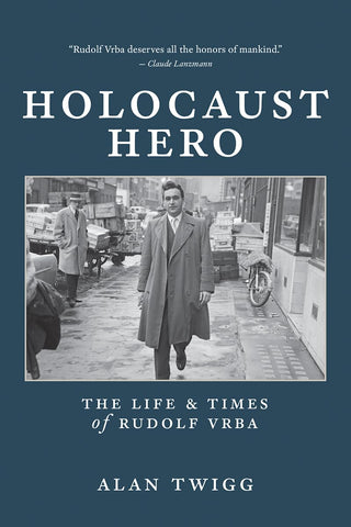 Holocaust Hero: The Life and Times of Rudolf Vrba