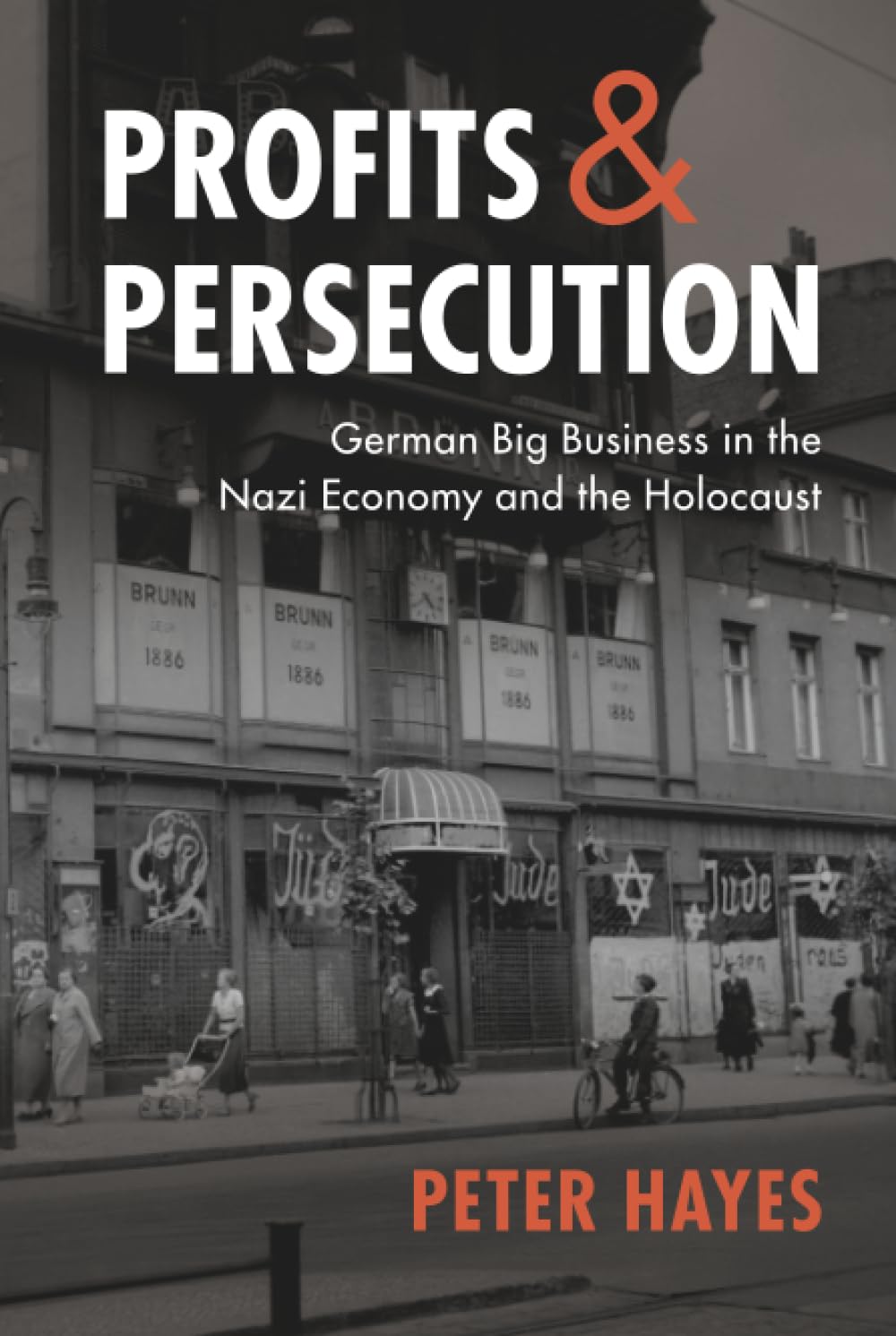 Profits & Persecution: German Big Business in the Nazi Economy and the Holocaust