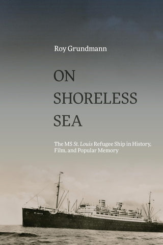 On Shoreless Sea: The MS St. Louis Refugee Ship in History, Film, and Popular Memory