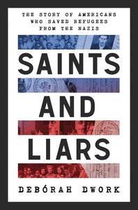 Saints and Liars: The Story of Americans Who Saved Refugees from the Nazis