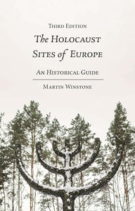 Holocaust Sites of Europe: An Historical Guide