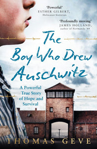 The Boy Who Drew Auschwitz: A Powerful True Story of Hope and Survival