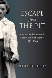 Escape from the Pit: A Woman’s Resistance in Nazi-Occupied Poland, 1939–1943