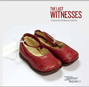 The Last Witnesses: Artifacts from the Museum’s Collection