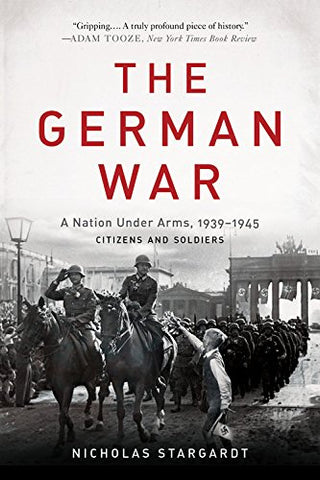 The German War: A Nation under Arms, 1939-1945