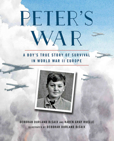 Peter's War: A Boy's True Story of Survival in World War II