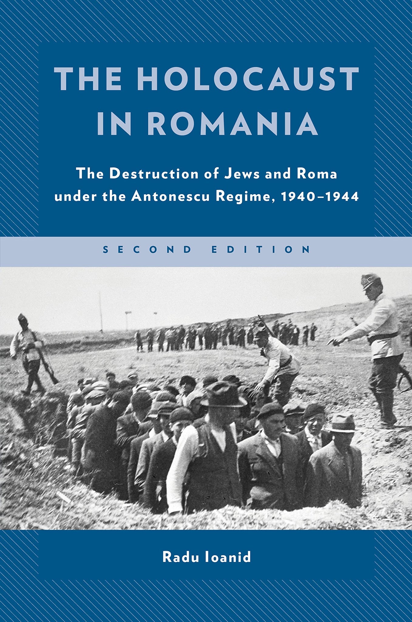 The Holocaust in Romania: The Destruction of Jews and Gypsies Under the Antonescu Regime, 1940-1944 (Second Edition)