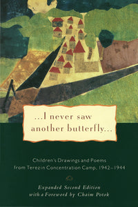I Never Saw Another Butterfly: Children's Drawings and Poems from the Terezin Concentration Camp, 1942-1944
