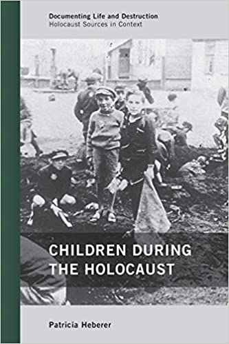 Children during the Holocaust (Documenting Life and Destruction: Holocaust Sources in Context)