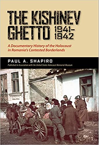 The Kishinev Ghetto, 1941–1942: A Documentary History of the Holocaust in Romania’s Contested Borderlands