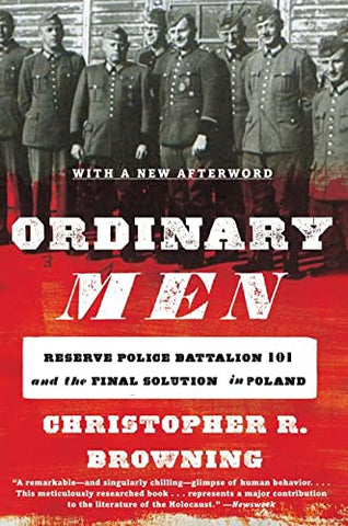 Ordinary Men: Reserve Police Battalion 101 and the Final Solution