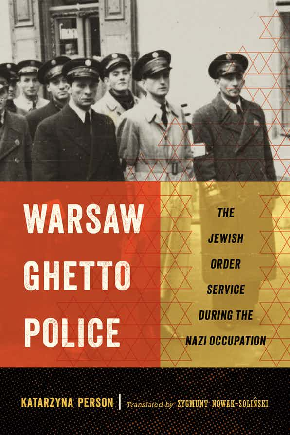 Warsaw Ghetto Police: The Jewish Order Service during the Nazi Occupat ...