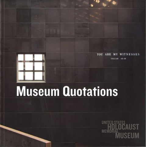 You are My Witnesses: Selected Quotations at the United States Holocaust Memorial Museum