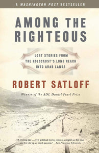 Among the Righteous: Lost Stories from the Holocaust’s Long Reach into Arab Lands (Autographed Copy)