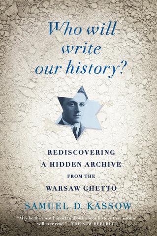 Who Will Write Our History?: Rediscovering a Hidden Archive from the Warsaw Ghetto